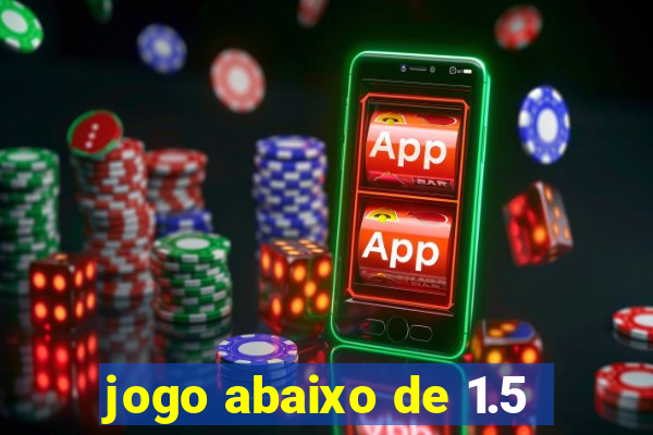 jogo abaixo de 1.5